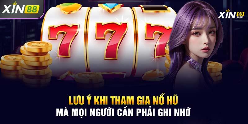 Lưu ý khi chơi Nổ hũ XIN88